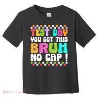 Test Day You Got This Bruh No Cap Funny Testing Day Teacher  Toddler T-Shirt thumb 0