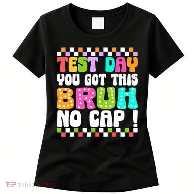 Test Day You Got This Bruh No Cap Funny Testing Day Teacher  Women's T-Shirt