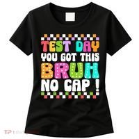 Test Day You Got This Bruh No Cap Funny Testing Day Teacher  Women's T-Shirt thumb 0