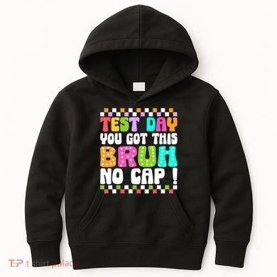 Test Day You Got This Bruh No Cap Funny Testing Day Teacher  Kids Hoodie