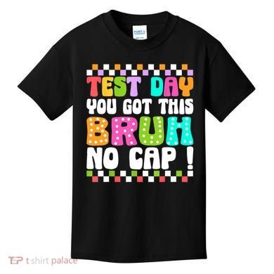 Test Day You Got This Bruh No Cap Funny Testing Day Teacher  Kids T-Shirt