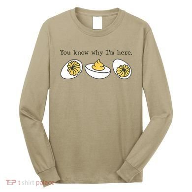 Thanksgiving Dinner You Know Why IM Here Deviled Egg Long Sleeve Shirt