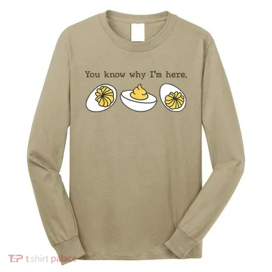 Thanksgiving Dinner You Know Why IM Here Deviled Egg Long Sleeve Shirt