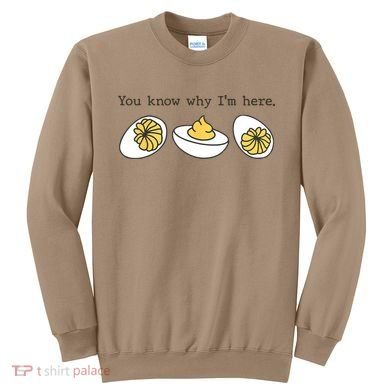 Thanksgiving Dinner You Know Why IM Here Deviled Egg Sweatshirt