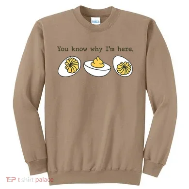 Thanksgiving Dinner You Know Why IM Here Deviled Egg Sweatshirt