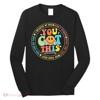 Test Day You Got This Rock The Test Teacher Testing Day Long Sleeve Shirt