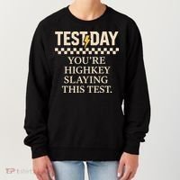 Test Day Youre Highkey Slaying This Test Teacher Women's Sweatshirt thumb 0