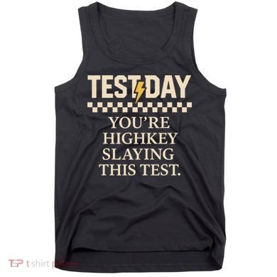 Test Day Youre Highkey Slaying This Test Teacher Tank Top