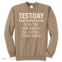 Test Day Youre Highkey Slaying This Test Teacher Sweatshirt thumb 0