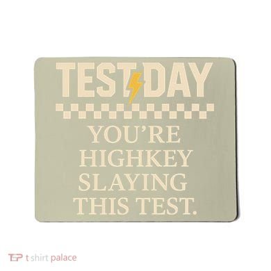 Test Day Youre Highkey Slaying This Test Teacher Mousepad