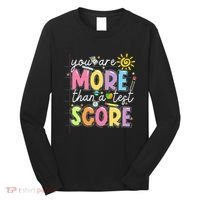 Test Day You Are More Than A Test Score Rock The Test Long Sleeve Shirt thumb 0
