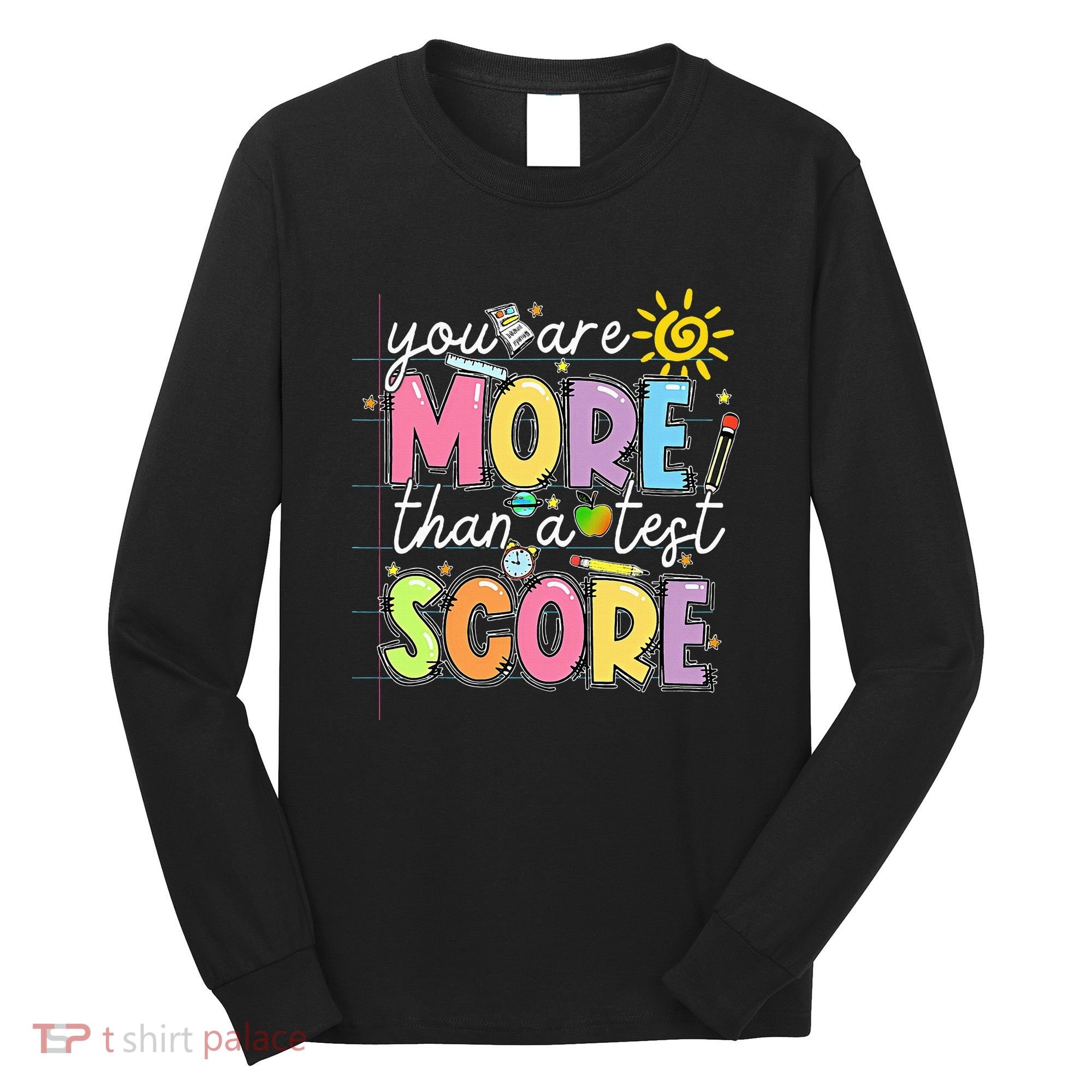 Test Day You Are More Than A Test Score Rock The Test Long Sleeve Shirt