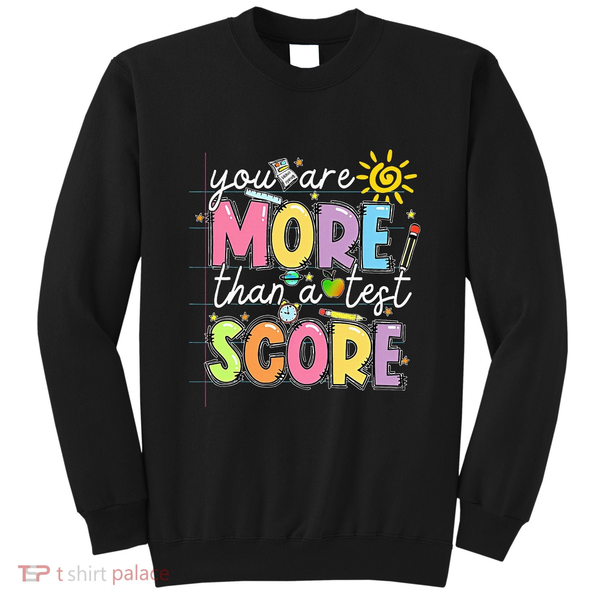 Test Day You Are More Than A Test Score Rock The Test Sweatshirt