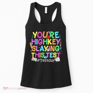 Test Day You're Highkey Slaying This Test Testing Teacher Women's Tank Top