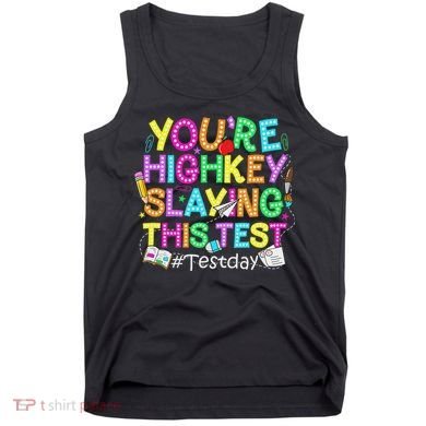 Test Day You're Highkey Slaying This Test Testing Teacher Tank Top