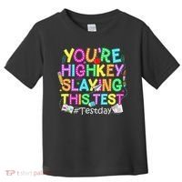 Test Day You're Highkey Slaying This Test Testing Teacher Toddler T-Shirt thumb 0