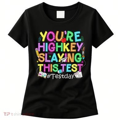 Test Day You're Highkey Slaying This Test Testing Teacher Women's T-Shirt