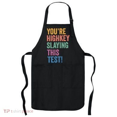 Testing Day Youre Highkey Slaying This Test Day Teacher Gift Apron
