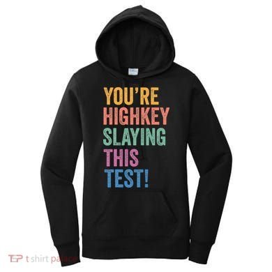 Testing Day Youre Highkey Slaying This Test Day Teacher Gift Women's Hoodie