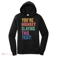 Testing Day Youre Highkey Slaying This Test Day Teacher Gift Women's Hoodie thumb 0
