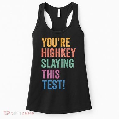 Testing Day Youre Highkey Slaying This Test Day Teacher Gift Women's Tank Top