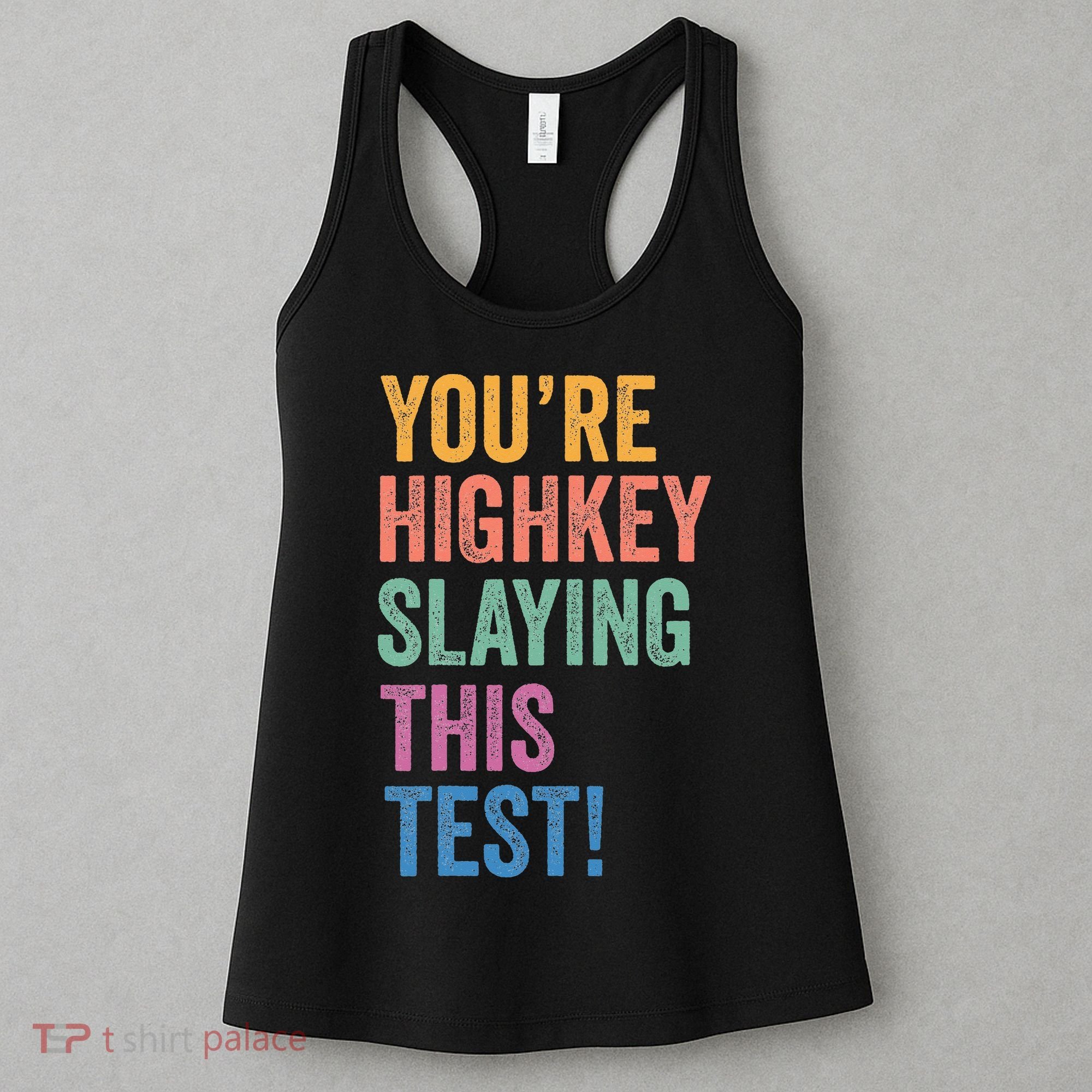 Testing Day Youre Highkey Slaying This Test Day Teacher Gift Women's Tank Top