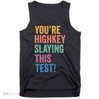 Testing Day Youre Highkey Slaying This Test Day Teacher Gift Tank Top thumb 0