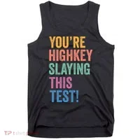 Testing Day Youre Highkey Slaying This Test Day Teacher Gift Tank Top thumb 0