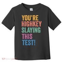 Testing Day Youre Highkey Slaying This Test Day Teacher Gift Toddler T-Shirt thumb 0