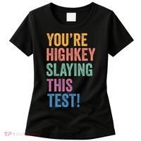 Testing Day Youre Highkey Slaying This Test Day Teacher Gift Women's T-Shirt thumb 0