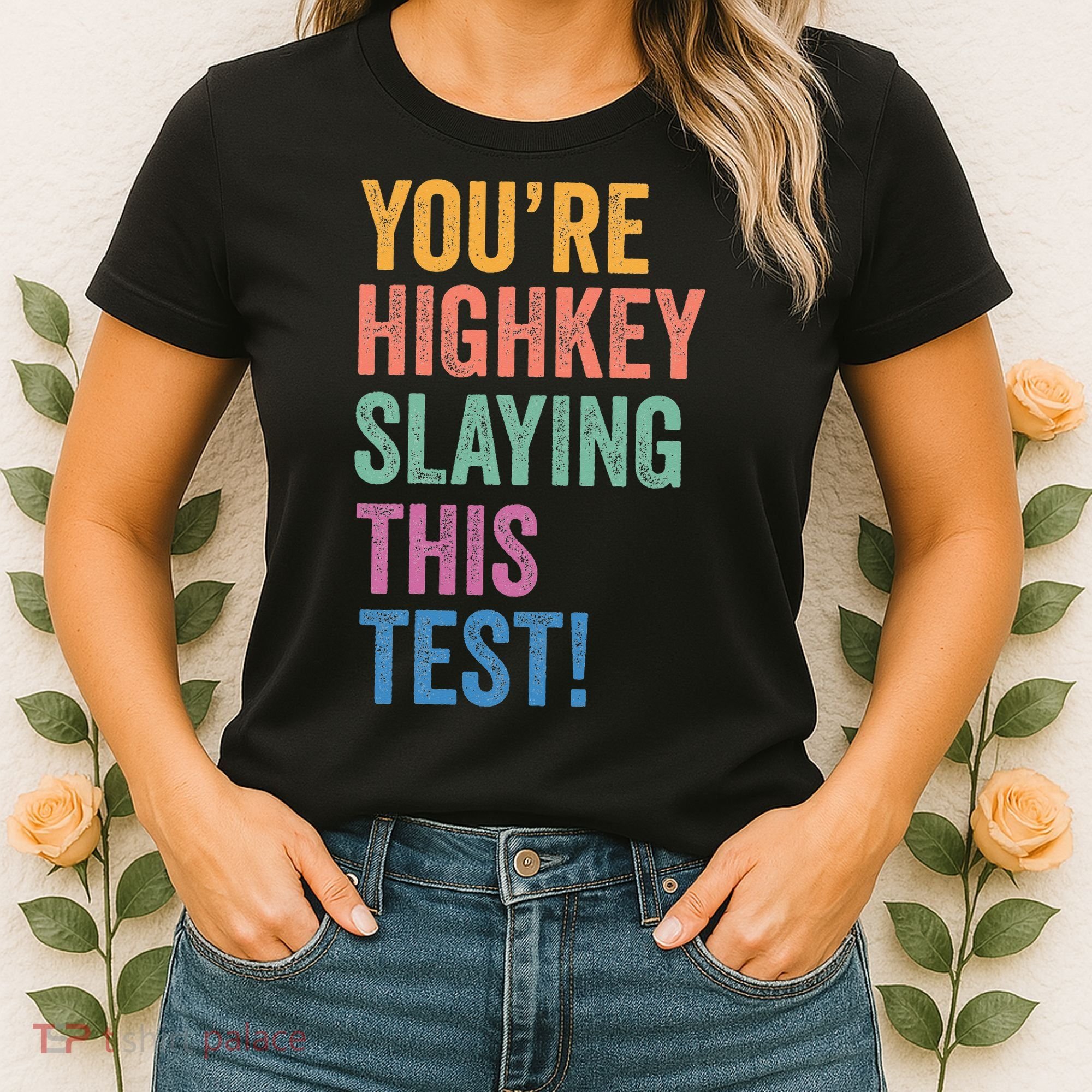 Testing Day Youre Highkey Slaying This Test Day Teacher Gift Women's T-Shirt