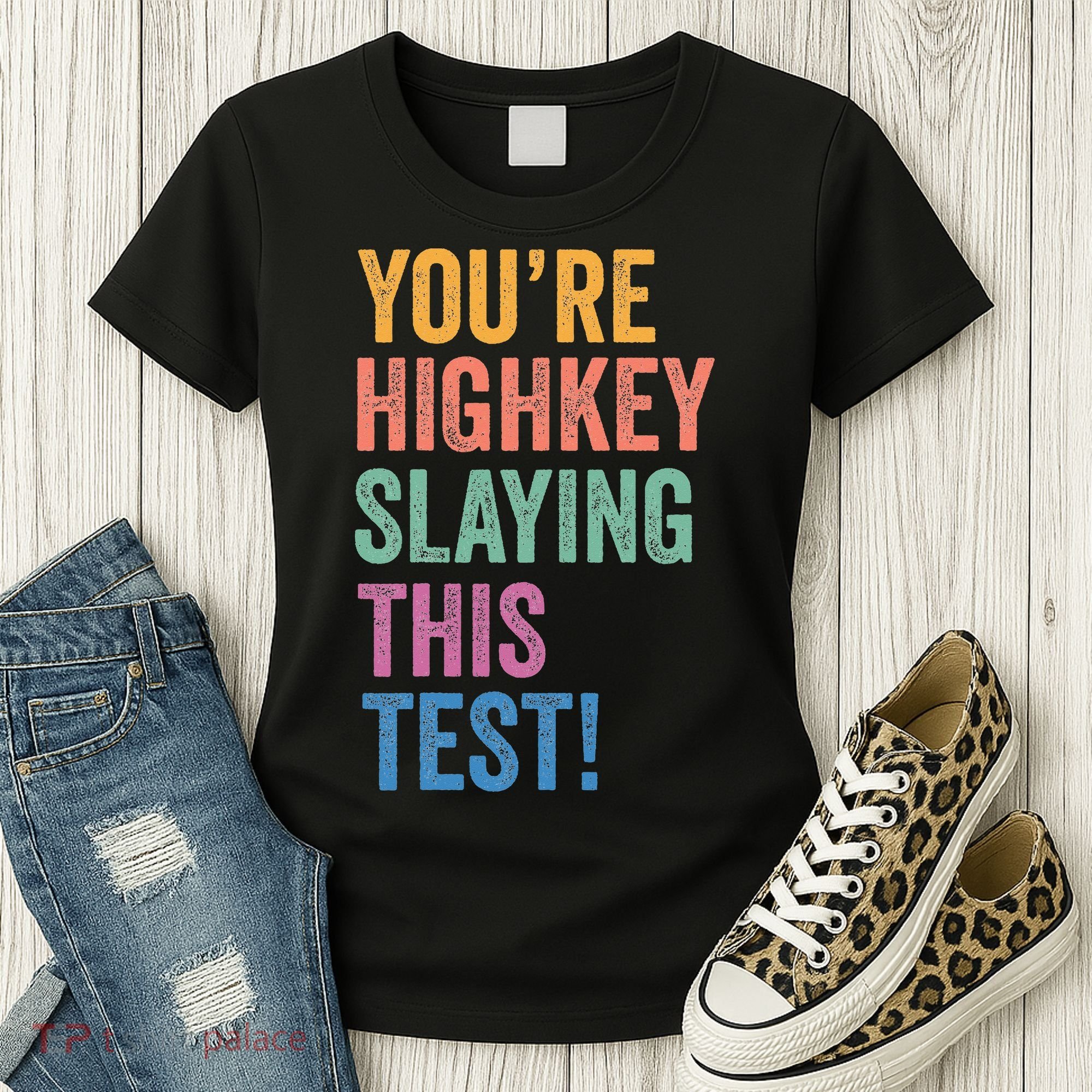 Testing Day Youre Highkey Slaying This Test Day Teacher Gift Women's T-Shirt