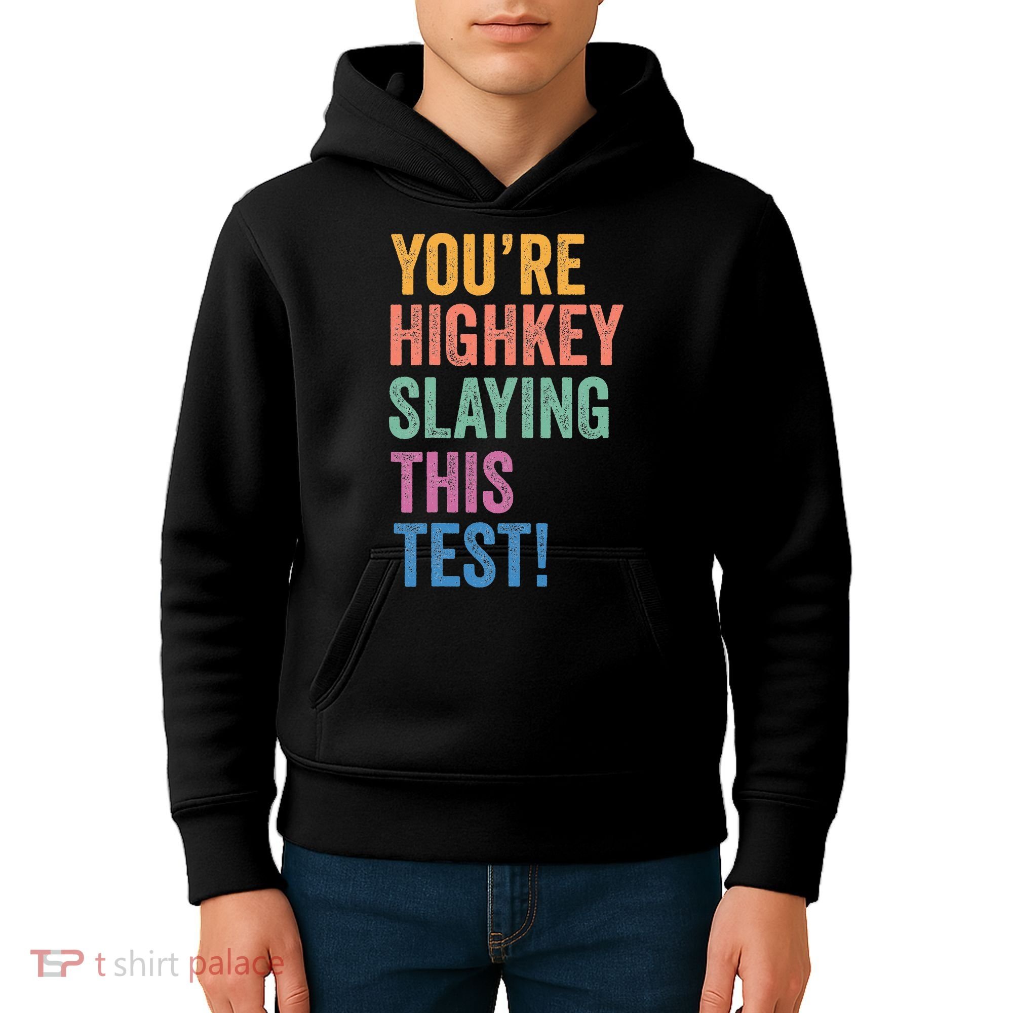 Testing Day Youre Highkey Slaying This Test Day Teacher Gift Kids Hoodie
