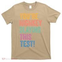 Testing Day Youre Highkey Slaying This Test Day Teacher Gift T-Shirt thumb 0