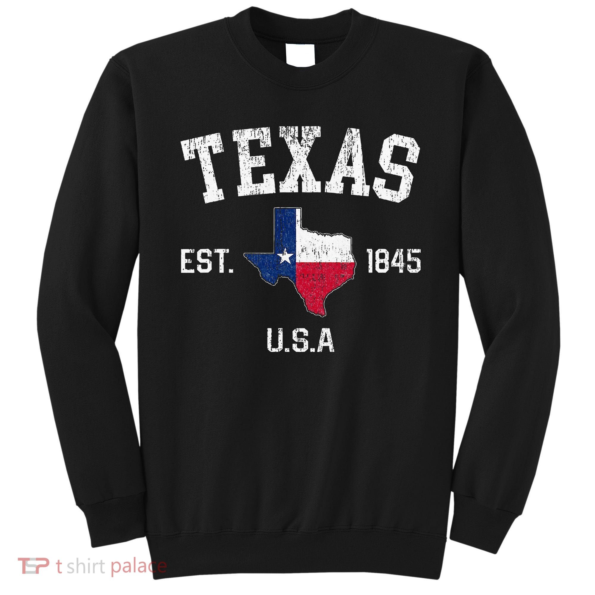 Texas Est 1845 Texas State Flag Map Texan Pride Sweatshirt