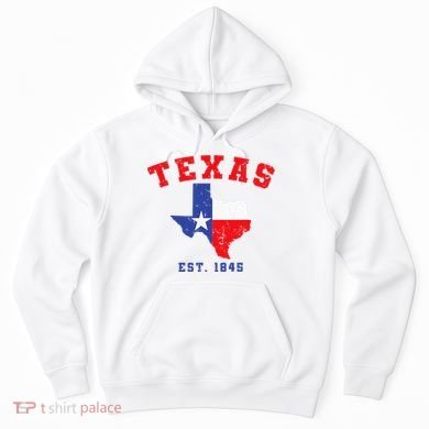 Texas Est. 1845 Texas Pride Home State Texan Hoodie