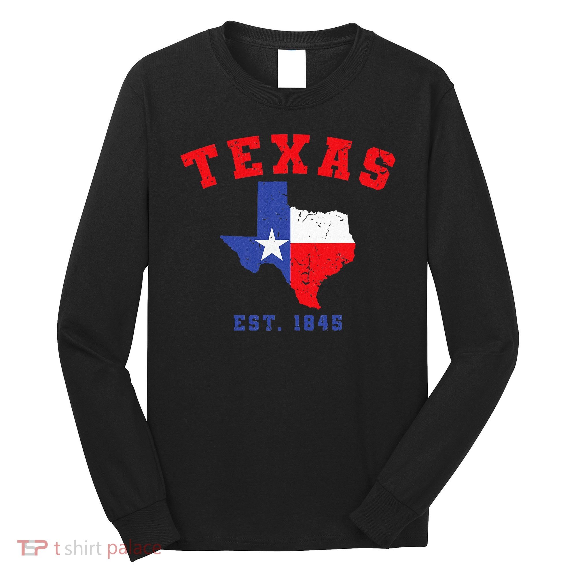 Texas Est 1845 Texas Pride Home State Texan Long Sleeve Shirt