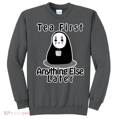 Tea First Anything Else Sweatshirt