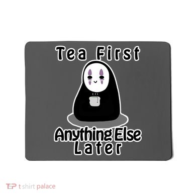 Tea First Anything Else Mousepad