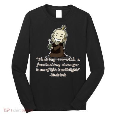 Tea With Strangers Uncle Iron Quote Long Sleeve Shirt