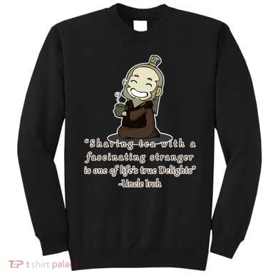 Tea With Strangers Uncle Iron Quote Sweatshirt