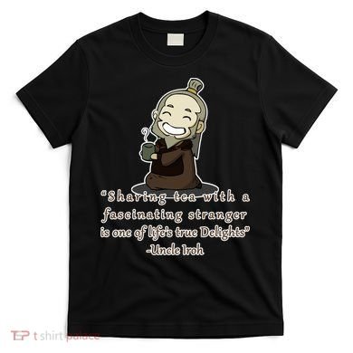 Tea With Strangers Uncle Iron Quote T-Shirt