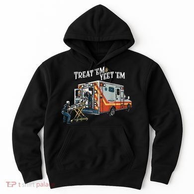 Treat Em And Yeet Em Gift Hoodie