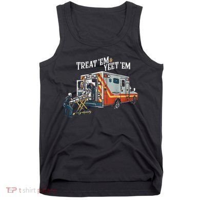Treat Em And Yeet Em Gift Tank Top