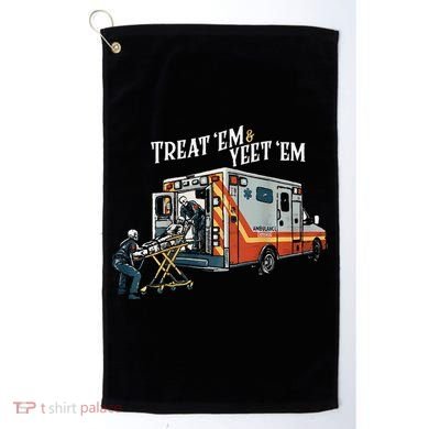 Treat Em And Yeet Em Gift Golf Towel