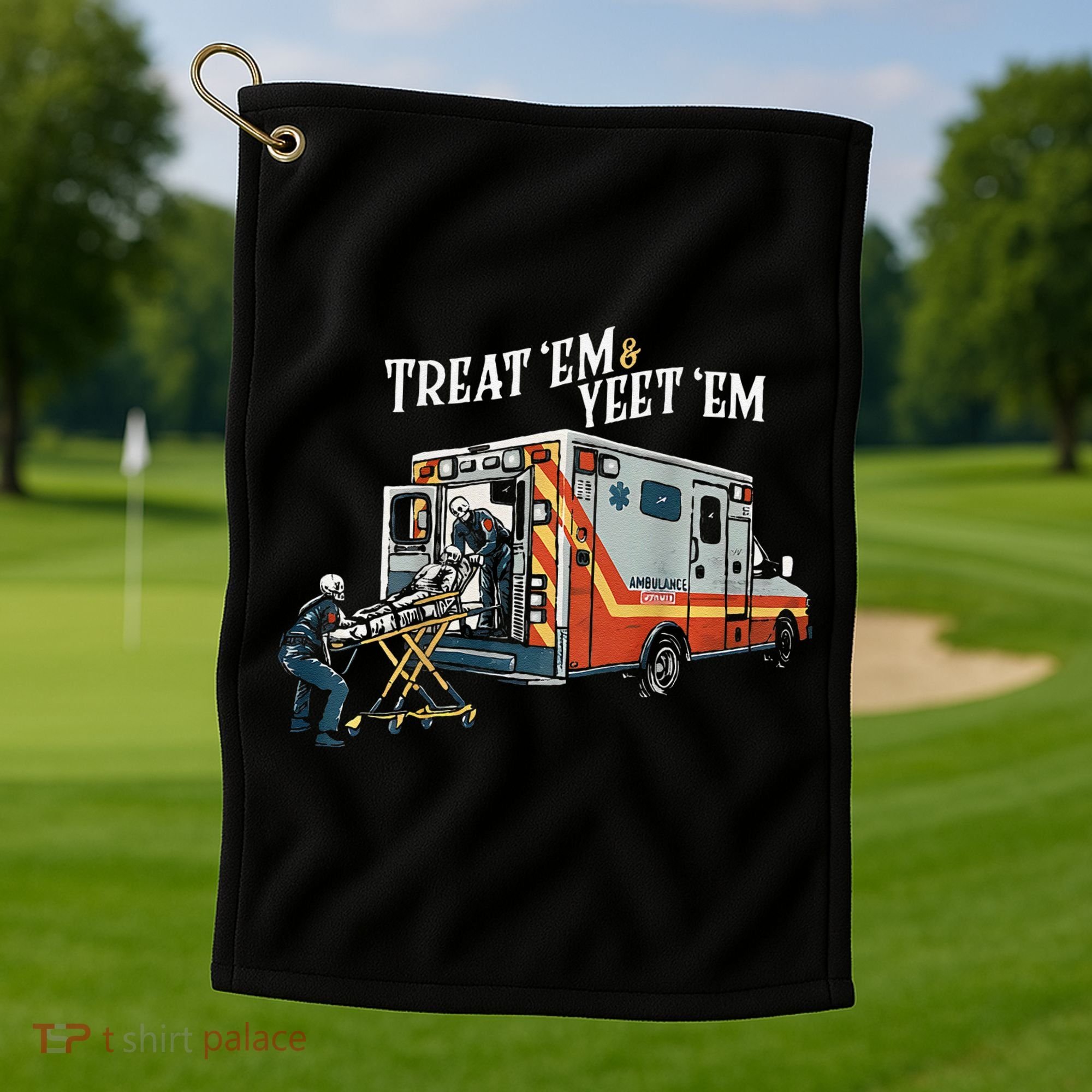 Treat Em And Yeet Em Gift Golf Towel