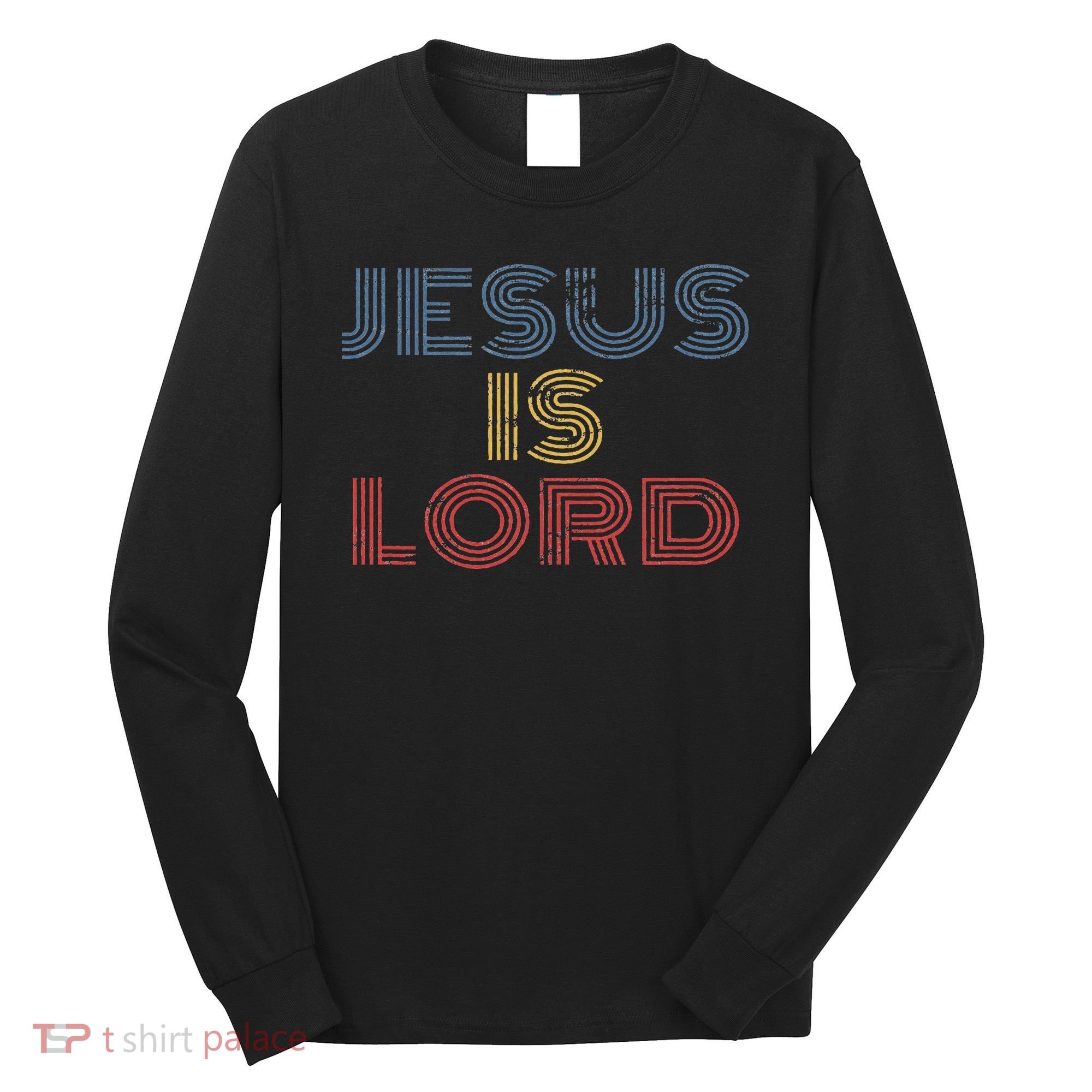 Tell Everyone About Jesus Christ S Jesus Is Lord Cool Christian Worship Long Sleeve Shirt