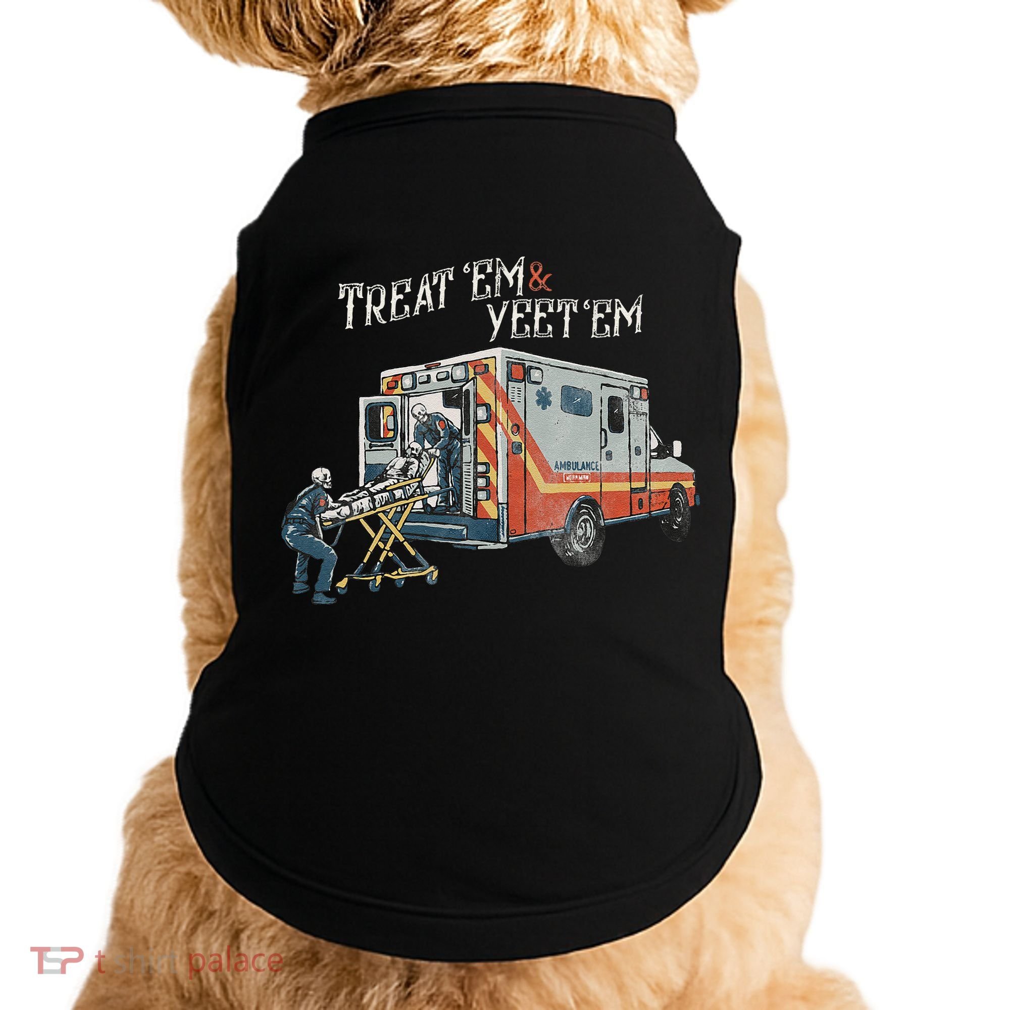 Treat Em And Yeet Em Skeleton Ambulance Funny Doggie Tank