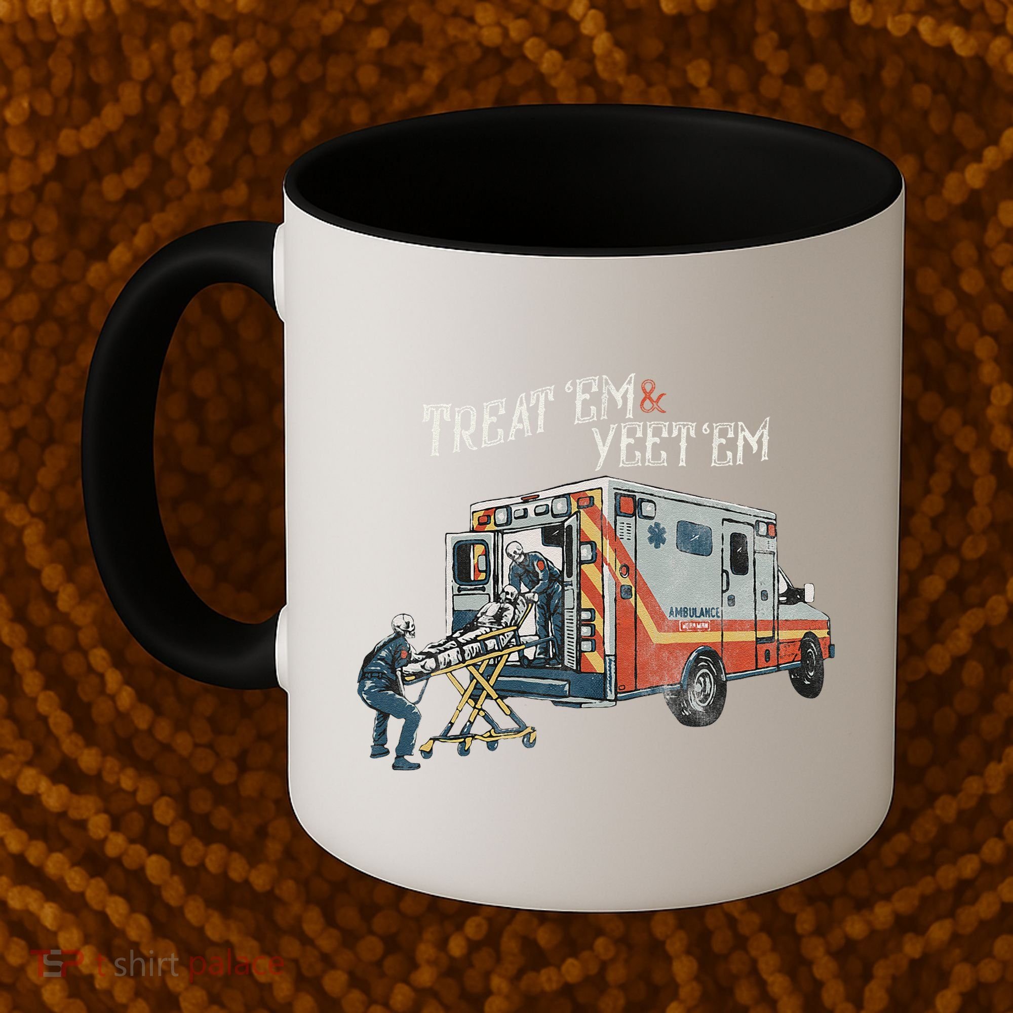 Treat Em And Yeet Em Skeleton Ambulance Funny Coffee Mug