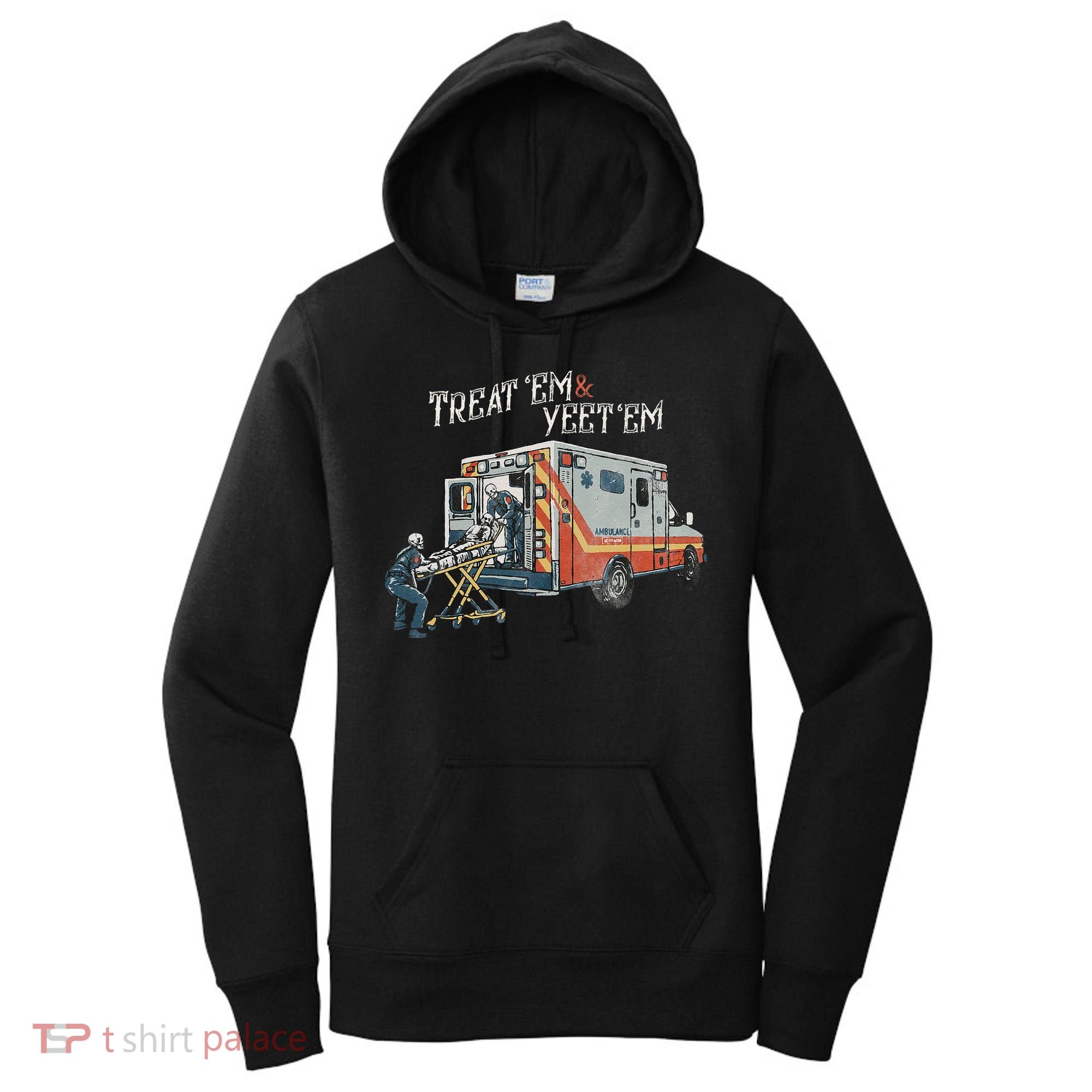 Treat Em And Yeet Em Skeleton Ambulance Funny Women's Hoodie